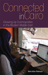 Connected in Cairo: Growing Up Cosmopolitan in the Modern Middle East