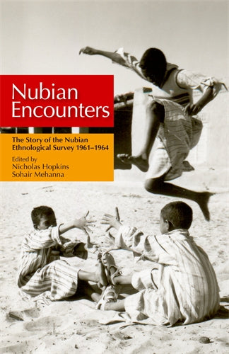 Nubian Encounters: The Story of the Nubian Ethnological Survey 19611964