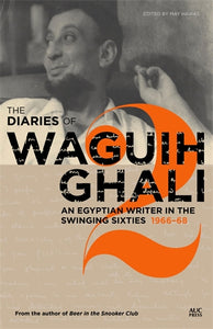 The Diaries of Waguih Ghali: An Egyptian Writer in the Swinging Sixties
Volume 2: 196668