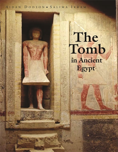 The Tomb in Ancient Egypt: Royal and Private Sepulchres from the Early Dynastic Period to the Romans