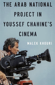 The Arab National Project in Youssef Chahine‚Äö√Ñ√∂‚àö√ë‚àö¬•s Cinema