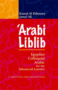 Arabi Liblib: Egyptian Colloquial Arabic for the Advanced Learner. 1: Adjectives and Descriptions