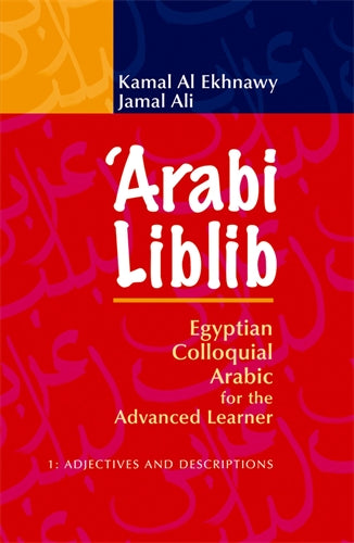 Arabi Liblib: Egyptian Colloquial Arabic for the Advanced Learner. 1: Adjectives and Descriptions