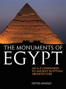 The Monuments of Egypt: An A-Z Companion to Ancient Egyptian Architecture