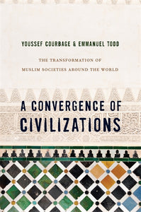 A Convergence of Civilizations: The Transformation of Muslim Societies around the World