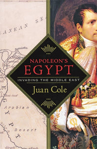 Napoleon‚Äö√†√∂‚àö√òs Egypt: Invading the Middle East
