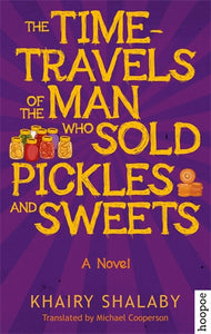 The Time-Travels of the Man Who Sold Pickles and Sweets: A Novel