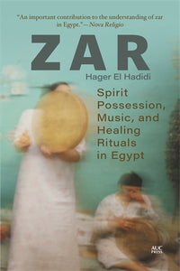 Zar: Spirit Possession, Music, And Healing Rituals In Egypt