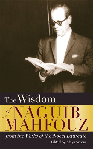 The Wisdom of Naguib Mahfouz: from the Works of the Nobel Laureate