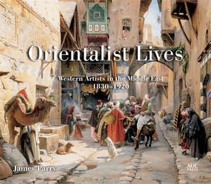 Orientalist Lives: Western Artists in the Middle East, 1830‚Äö√Ñ√∂‚àö√ë‚àö¬®1920