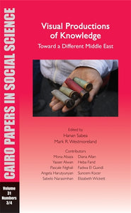 Visual Productions of Knowledge: Toward a Different Middle East: Cairo Papers in Social Science Vol. 31, No. 3/4