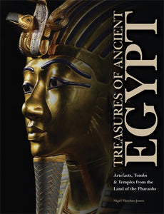 Treasures of Ancient Egypt: Artefacts, Tombs, and Temples from the Land of the Pharaohs