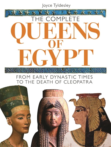 The Complete Queens of Egypt: From Early Dynastic Times to the Death of Cleopatra