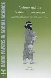 Culture and the Natural Environment: Ancient and Modern Middle Eastern Texts: Cairo Papers in Social Science Vol. 26, No. 1