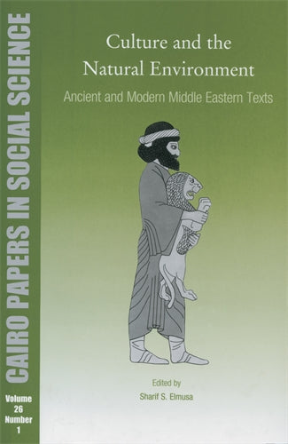 Culture and the Natural Environment: Ancient and Modern Middle Eastern Texts: Cairo Papers in Social Science Vol. 26, No. 1