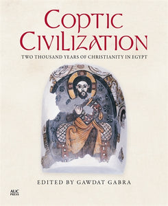 Coptic Civilization: Two Thousand Years of Christianity in Egypt