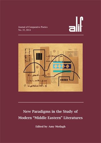 Alif: Journal of Comparative Poetics, no. 35: New Paradigms in the Study of Modern ‚Äö√†√∂‚àö‚â†Middle Eastern‚Äö√†√∂‚àö¬® Literatures