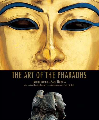 The Art of the Pharaohs: Introduced by Zahi Hawass