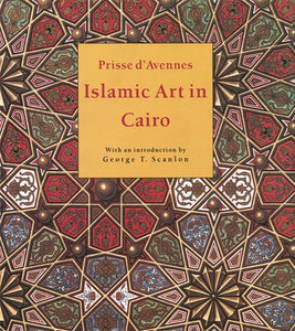 Islamic Art in Cairo: From the 7th to the 18th Centuries