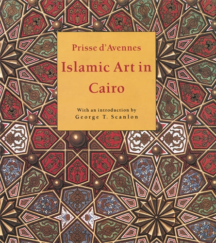 Islamic Art in Cairo: From the 7th to the 18th Centuries