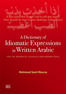 A Dictionary of Idiomatic Expressions in Written Arabic: For the Reader of Classical and Modern Texts
