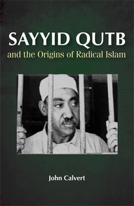 Sayyid Qutb: and the Origins of Radical Islam