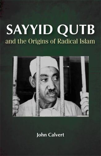Sayyid Qutb: and the Origins of Radical Islam