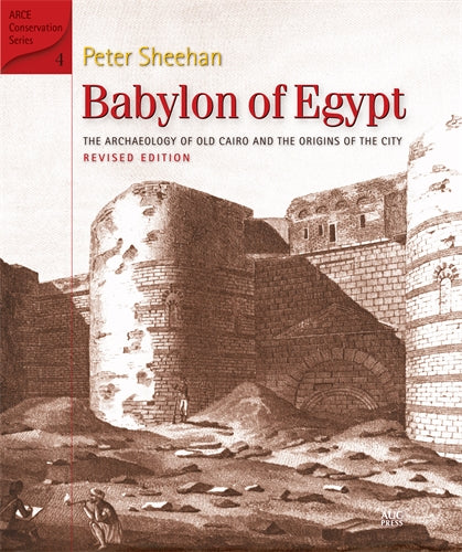 Babylon of Egypt: The Archaeology of Old Cairo and the Origins of the City