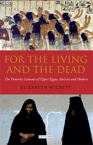 For the Living and the Dead: The Funerary Laments of Upper Egypt, Ancient and Modern