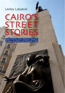 Cairo's Street Stories: Exploring the City's Statues, Squares, Bridges, Garden, and Sidewalk Cafes