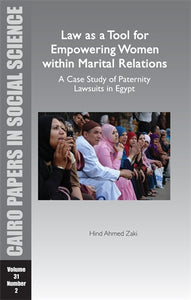 Law as a Tool for Empowering Women within Marital Relations: A Case Study of Paternity Lawsuits in Egypt: Cairo Papers in Social Science Vol. 31, No. 2