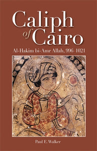 Caliph of Cairo: Al-Hakim bi-Amr Allah, 996‚àö√™1021