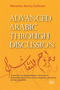 Advanced Arabic through Discussion: 20 Lessons on Contemporary Topics with Integrated Skills and Fluency-building Activities for MSA Learners