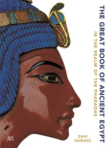 The Great Book of Ancient Egypt: In the Realm of the Pharaohs