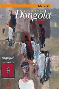 Dongola: A Novel of Nubia