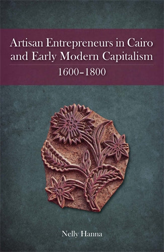 Artisan Entrepreneurs in Cairo and Early Modern Capitalism 1600‚Äö√†√∂‚àö‚Ñ¢1800
