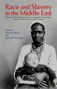 Race and Slavery in the Middle East: Histories of Trans-Saharan Africans in 19th-Century Egypt, Sudan, and the Ottoman Mediterranean