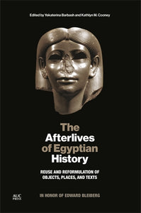 The Afterlives of Egyptian History: Reuse and Reformulation of Objects, Places, and Texts