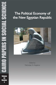 The Political Economy of the New Egyptian Republic: Cairo Papers in Social Science Vol. 33, No. 4