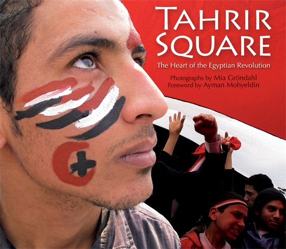 Tahrir Square: The Heart of the Egyptian Revolution