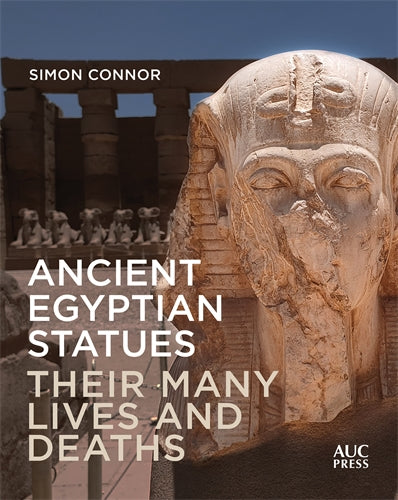 Ancient Egyptian Statues: Their Many Lives And Deaths