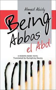 Being Abbas el Abd: A Modern Arabic Novel