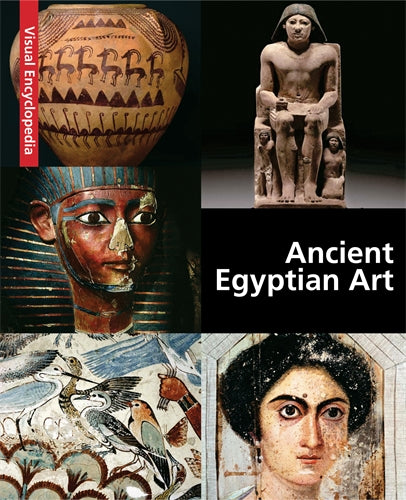 Ancient Egyptian Art: A Visual Encyclopedia