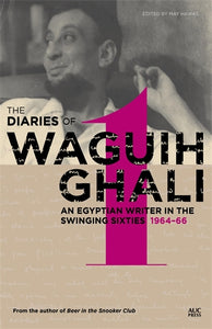 The Diaries of Waguih Ghali: An Egyptian Writer in the Swinging Sixties Volume 1: 1964‚Äö√Ñ√∂‚àö√ë‚àö‚àÇ‚Äö√†√∂‚àö√´‚Äö√†√∂¬¨¬Æ66