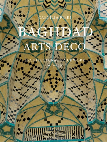 Baghdad Arts Deco: Architectural Brickwork 1920-1950
