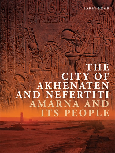 The City of Akhenaten and Nefertiti: Amarna and Its People