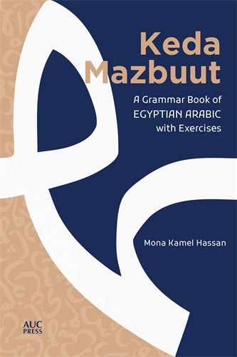 Keda Mazbuut: A Grammar Book of Egyptian Colloquial Arabic with Exercises