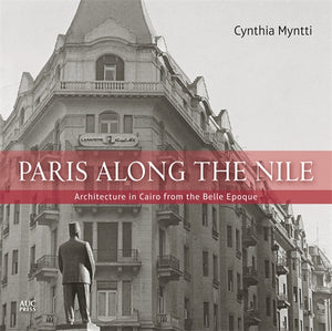 Paris along the Nile: Architecture in Cairo from the Belle Epoque